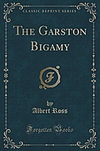 The Garston Bigamy (Classic Reprint) (Paperback)