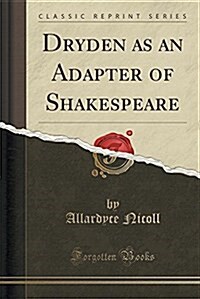 Dryden as an Adapter of Shakespeare (Classic Reprint) (Paperback)