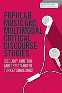 Popular Music and Multimodal Critical Discourse Studies : Ideology, Control and Resistance in Turkey Since 2002 (Hardcover)