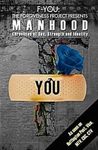 F-You the Forgiveness Project Presents Manhood: Chronicles of Sex, Strength and Identity (Paperback)