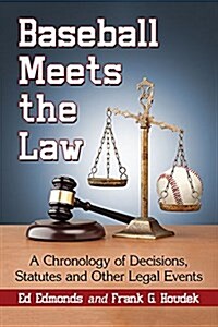 Baseball Meets the Law: A Chronology of Decisions, Statutes and Other Legal Events (Paperback)
