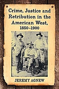Crime, Justice and Retribution in the American West, 1850-1900 (Paperback)