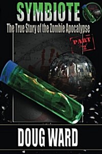 Symbiote; The True Story of the Zombie Apocalypse (Paperback)