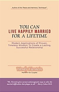 You Can Live Happily Married for a Lifetime: Modern Applications of Proven, Timeless Wisdom to Create a Lasting, Successful Relationship (Paperback)