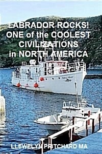 Labrador Rocks! One of the Coolest Civilizations in North America (Paperback)