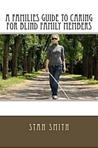 A Families Guide to Caring for Blind Family Members (Paperback)