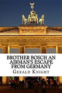 Brother Bosch an Airmans Escape from Germany (Paperback)