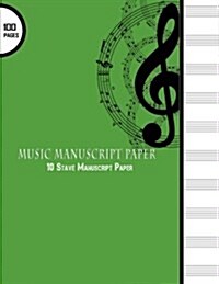 Music Manuscript Paper: 10 Stave Manuscript Paper: 100 Pages Large 8.5 x 11 Green Cover, Staff Paper Notebook (Paperback)