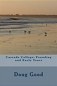 Cascade College: Founding and Early Years (Paperback)