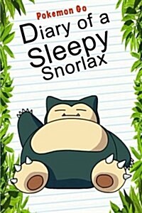 Pokemon Go: Diary of a Sleepy Snorlax: (An Unofficial Pokemon Book) (Paperback)