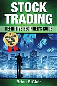 Stock Trading: Definitive Beginners Guide (Paperback)