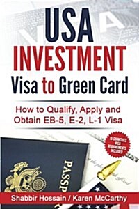 USA Investment Visa to Green Card: How to Qualify, Apply and Obtain Eb-5, E-2, L-1 Visa (Paperback)
