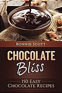 Chocolate Bliss: 150 Easy Chocolate Recipes (Paperback)