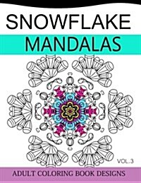 Snowflake Mandalas Volume 3: Adult Coloring Book Designs (Relax with Our Snowflakes Patterns (Stress Relief & Creativity)) (Paperback)