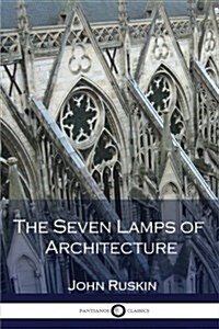 The Seven Lamps of Architecture (Paperback)