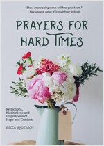 Prayers for Hard Times: Reflections, Meditations and Inspirations of Hope and Comfort (Inspirational Book, Christian Gift for Women)