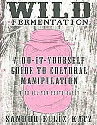 Basic Fermentation: A Do-It-Yourself Guide to Cultural Manipulation (Hardcover, 2)