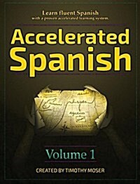 Accelerated Spanish: Learn Fluent Spanish with a Proven Accelerated Learning System (Hardcover)