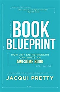 Book Blueprint: How Any Entrepreneur Can Write an Awesome Book (Paperback)