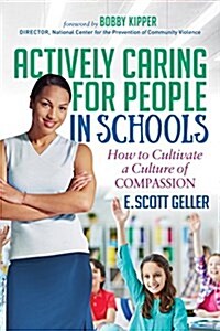 Actively Caring for People in Schools: How to Cultivate a Culture of Compassion (Paperback)