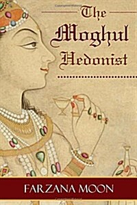 The Moghul Hedonist (Paperback)