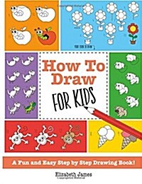 How to Draw for Kids: A Fun and Easy Step by Step Drawing Book! (Paperback)