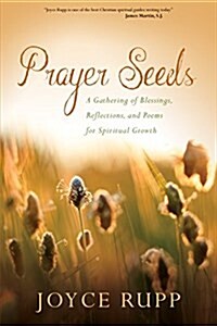 Prayer Seeds: A Gathering of Blessings, Reflections, and Poems for Spiritual Growth (Paperback)