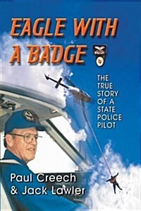 Eagle with a Badge: The True Story of a State Police Pilot (Paperback)