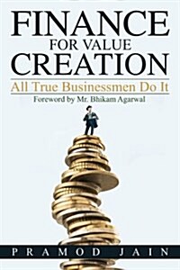 Finance for Value Creation: All True Businessmen Do It (Paperback)