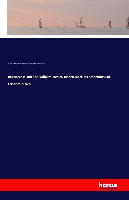 Briefwechsel Mit Karl Wilhelm Ramler, Johann Joachim Eschenburg Und Friedrich Nicolai (Paperback)