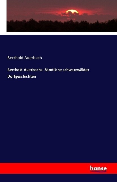 Berthold Auerbachs: S?tliche Schwarzw?der Dorfgeschichten (Paperback)