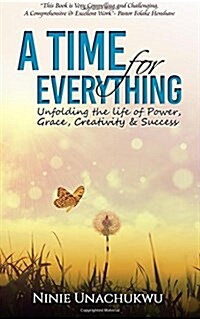 A Time for Everything: Unfolding the Life of Power, Grace, Creativity & Success (Paperback)