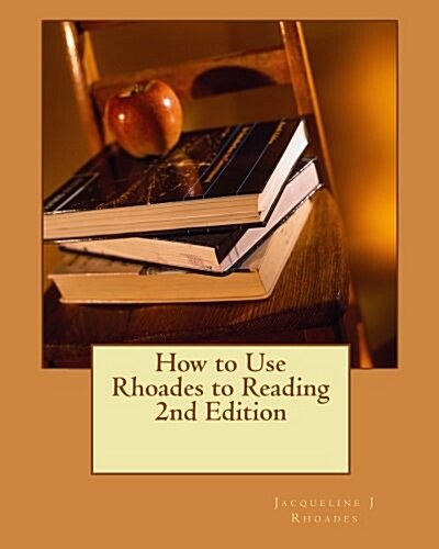 How to Use Rhoades to Reading 2nd Edition: Teaching Reading, Written & Oral English Language Conventions (Paperback)