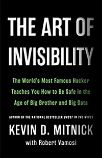 The Art of Invisibility: The Worlds Most Famous Hacker Teaches You How to Be Safe in the Age of Big Brother and Big Data (Audio CD)