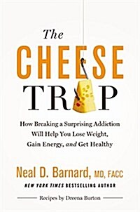 The Cheese Trap Lib/E: How Breaking a Surprising Addiction Will Help You Lose Weight, Gain Energy, and Get Healthy (Audio CD)