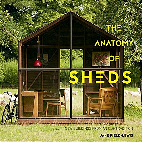 The Anatomy of Sheds: New Buildings from an Old Tradition (Hardcover)