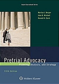 Pretrial Advocacy: Planning, Analysis, and Strategy (Paperback, 5)