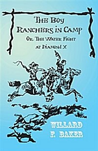 The Boy Ranchers in Camp; Or, the Water Fight at Diamond X (Paperback)