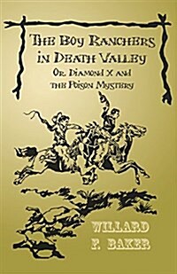 The Boy Ranchers in Death Valley; Or, Diamond X and the Poison Mystery (Paperback)