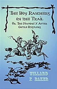 The Boy Ranchers on the Trail; Or, the Diamond X After Cattle Rustlers (Paperback)
