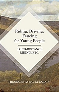 Riding, Driving, Fencing for Young People - Long-Distance Riding, Etc. (Paperback)