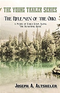 The Riflemen of the Ohio, a Story of Early Days Along The Beautiful River (Paperback)