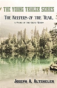 The Keepers of the Trail, a Story of the Great Woods (Paperback)