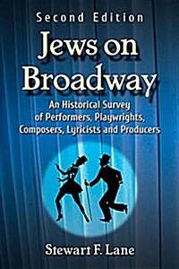 Jews on Broadway: An Historical Survey of Performers, Playwrights, Composers, Lyricists and Producers, 2d ed. (Paperback, 2)