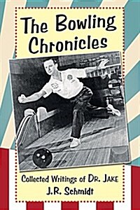 The Bowling Chronicles: Collected Writings of Dr. Jake (Paperback)