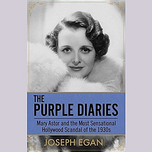 The Purple Diaries Lib/E: Mary Astor and the Most Sensational Hollywood Scandal of the 1930s (Audio CD)