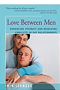 Love Between Men: Enhancing Intimacy and Resolving Conflicts in Gay Relationships (Paperback)