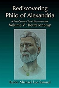 Rediscovering Philo of Alexandria. a First Century Torah Commentator, Volume V - Deuteronomy (Paperback)