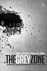 The Grey Zone : Civilian Protection Between Human Rights and the Laws of War (Hardcover, Deckle Edge)