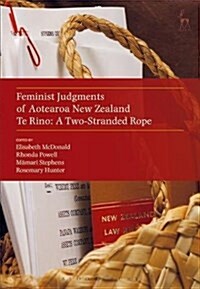 Feminist Judgments of Aotearoa New Zealand : Te Rino: A Two-Stranded Rope (Hardcover)